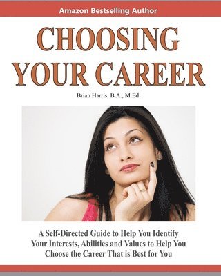 Brian Harris - Choosing Your Career: A Self-Directed Guide To Help You Identify Your Interests, Abilities And Values To Help You Choose The Career That Is Best For Y, Häftad