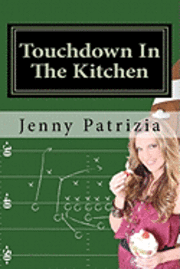 bokomslag Touchdown In The Kitchen: A Play by play playbook on how to create delicious recipes