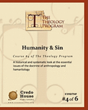 Humanity & Sin: A historical and systematic look at the essential issues of the doctrine of anthropology and hamartiology 1