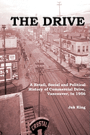 bokomslag The Drive: A Retail, Social and Political History of Commercial Drive, Vancouver, to 1956