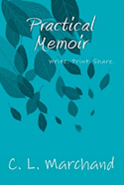 Practical Memoir: An innovative and eloquent solution for creating and distributing your personal memoirs to your loved ones. It's also fun. 1