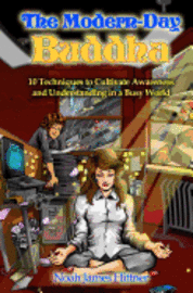 Noah James Hittner - The Modern-Day Buddha: 10 Techniques to Cultivate Awareness and Understanding in a Busy World, Häftad