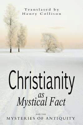 Christianity As Mystical Fact and the Mysteries of Antiquity 1