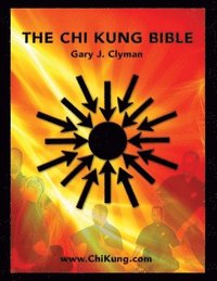 bokomslag The Chi Kung Bible: Beyond Self-Help: Mastering Personal Power