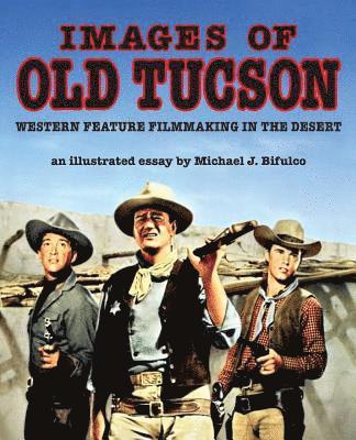 Michael J. Bifulco - Images of Old Tucson: Western Feature Filmmaking in the Desert, Häftad