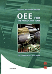 bokomslag Oee for the Productionteam: The Complete Oee User Guide.