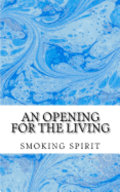 An opening for the living: smokingspirit123@hotmail.com 1