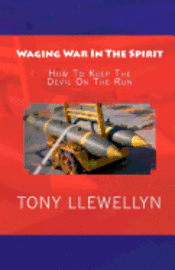 Tony Llewellyn - Waging War In The Spirit: How To Keep The Devil On The Run, Häftad