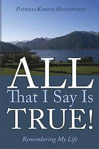 bokomslag All That I Say Is True! Remembering My Life: A Memoir