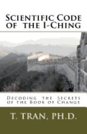 T. Tran Ph. D. - Scientific Code of the I-Ching, Häftad