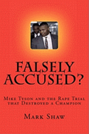 Falsely Accused?: Mike Tyson and the Rape Trial that Destroyed a Champion 1