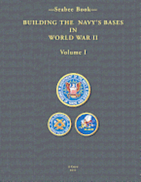 bokomslag -Seabee Book- Building the Navy's Bases in World War II Volume I