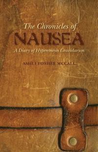 bokomslag The Chronicles of Nausea: A Diary of Hyperemesis Gravidarum