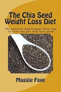 bokomslag The Chia Seed Weight Loss Diet: The natural and hunger free way to lose weight and feel good