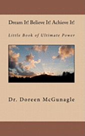 bokomslag Dream It! Believe It Achieve It!: Little Book of Ultimate Power