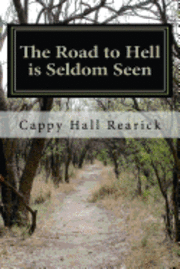 Cappy Hall Rearick - The road to hell is seldom seen, Häftad