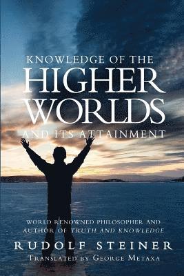 Knowledge of the Higher Worlds and Its Attainment