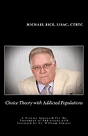 Choice Theory with Addicted Populations: A Diverse Approach for the Treatment of Addictions 1
