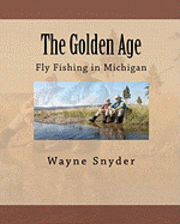 bokomslag The Golden Age: Fly Fishing in Michigan