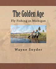 The Golden Age: Fly Fishing in Michigan 1