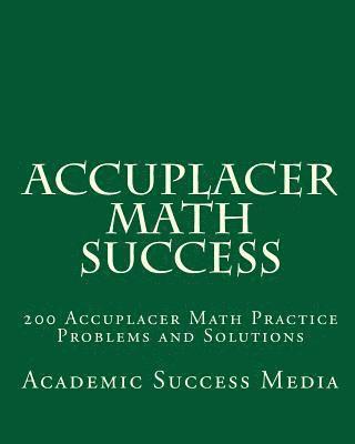 bokomslag Accuplacer Math Success: 200 Accuplacer Math Practice Problems and Solutions