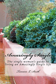 bokomslag Amazingly Single: The single woman's guide to living an Amazingly Single life