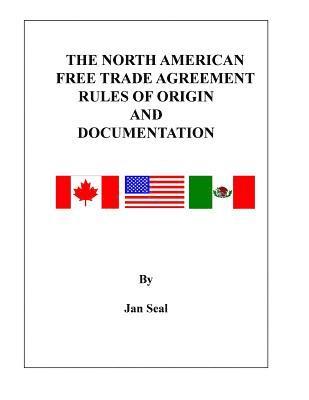 The North American Free Trade Agreement Rules of Origin and Documentation: 2018 Edition 1