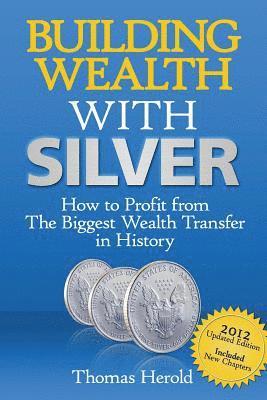 bokomslag Building Wealth with Silver: How to Profit from the Biggest Wealth Transfer in History