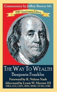 bokomslag The Way to Wealth Benjamin Franklin 250th Anniversary Edition: Commentary by Jeffrey Reeves