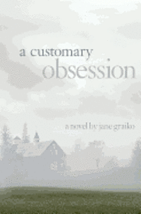 bokomslag A Customary Obsession: 'It seldom happens that any felicity comes so pure as not to be tempered and allayed by some mixture of sorrow.' Migue