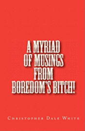 bokomslag A Myriad Of Musings From Boredom's Bitch!