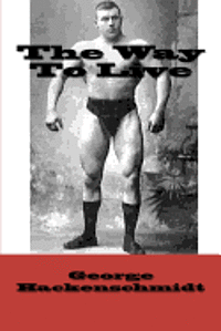George Hackenschmidt - The Way To Live, Häftad. Tillgänglighet: Lägg i varukorg
