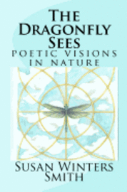 The Dragonfly Sees: Poetic Visions of Nature 1