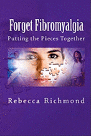 bokomslag Forget Fibromyalgia: Putting the Pieces Together