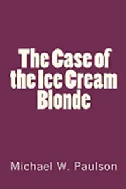 Michael W. Paulson - The Case of the Ice Cream Blonde, Häftad. Tillgänglighet: Lägg i varukorg