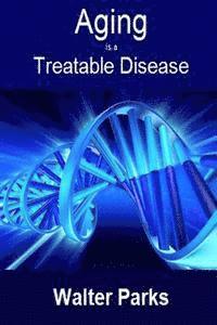 Aging is a Treatable Disease: Your Anti-Aging Options