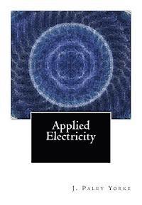 bokomslag Applied Electricity: A Text-Book of Electrical Engineering For Second Year Students