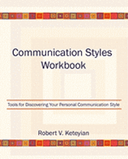 Communication Styles Workbook: Tools for Discovering Your Personal Communication Style 1