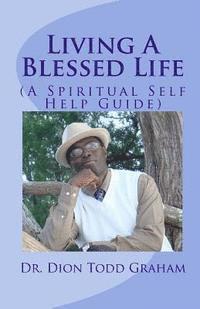 bokomslag Living A Blessed Life: A Spiritual Self-Help Guide