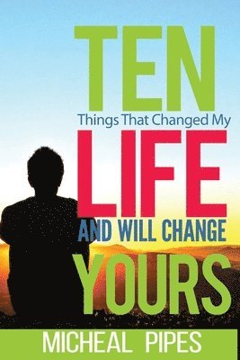 Micheal Y. Pipes, Micheal Pipes - Ten Things That Changed My Life and Will Change Yours, Häftad