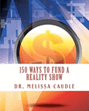 bokomslag 150 Ways to Fund a Reality Show: Show me the Money