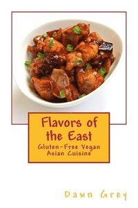 bokomslag Flavors of the East: Gluten-Free Vegan Asian Cuisine