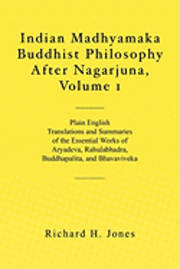 Richard H. Jones - Indian Madhyamaka Buddhist Philosophy After Nagarjuna, Volume 1, Häftad