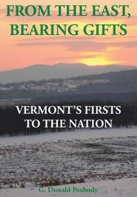 bokomslag From the East, Bearing Gifts: Vermont's Firsts to the Nation