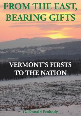 bokomslag From the East, Bearing Gifts: Vermont's Firsts to the Nation