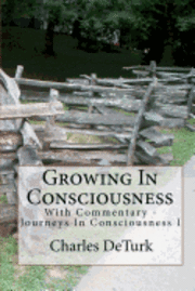 Growing In Consciousness: Journeys In Consciousness I - With Commentary 1