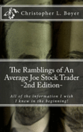 The Ramblings of An Average Joe Stock Trader, 2nd Edition: All the things I wish I knew in the beginning! 1