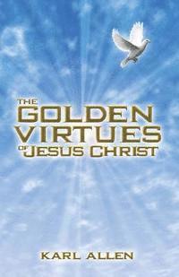 bokomslag The Golden Virtues of Jesus Christ: The Qualities of Human Survival