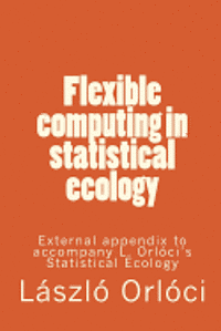 bokomslag Flexible computing in statistical ecology: External appendix to accompany L. Orlóci's Statistical Ecology