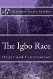 bokomslag The Igbo Race: Origin and Controversies